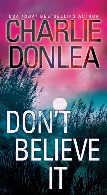 Don't Believe It Charlie Donlea 1